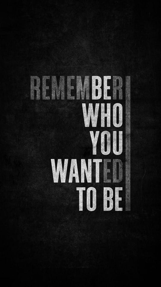 Remember Who You Wanted To Be Poster | Dark Motivation Wall Art